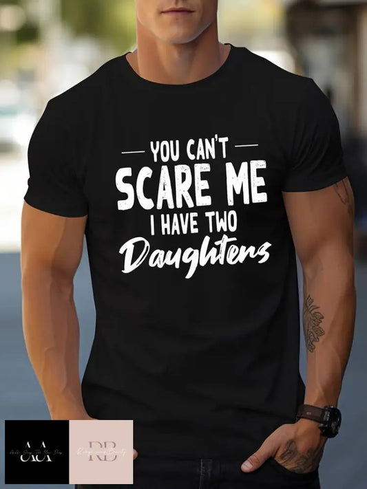 Men’s T-Shirt ’You Can’t Scare Me I Have Two Daughters’ Print - S/2Xl