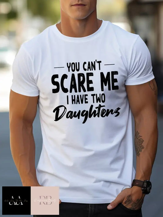 Men’s T-Shirt ’You Can’t Scare Me I Have Two Daughters’ Print - S/2Xl White